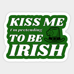 Kiss me I'm pretending to be Irish hat Sticker